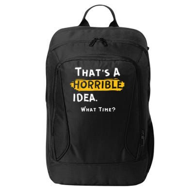 Thats A Horrible Idea. What Time? Funny City Backpack