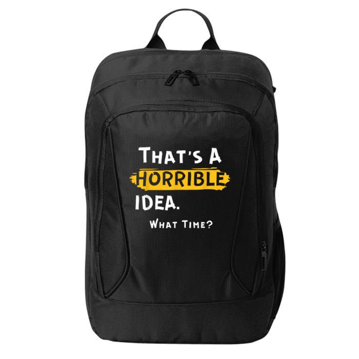 Thats A Horrible Idea. What Time? Funny City Backpack