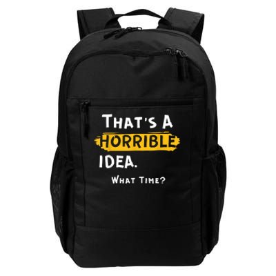 Thats A Horrible Idea. What Time? Funny Daily Commute Backpack