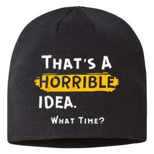 Thats A Horrible Idea. What Time? Funny Sustainable Beanie