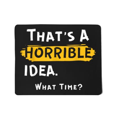 Thats A Horrible Idea. What Time? Funny Mousepad