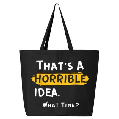 Thats A Horrible Idea. What Time? Funny 25L Jumbo Tote