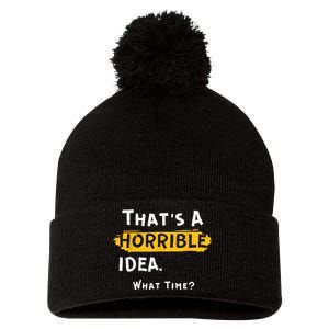 Thats A Horrible Idea. What Time? Funny Pom Pom 12in Knit Beanie