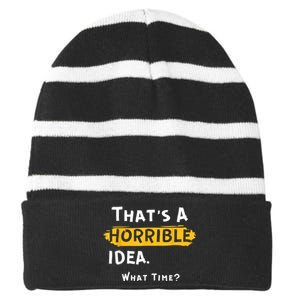 Thats A Horrible Idea. What Time? Funny Striped Beanie with Solid Band