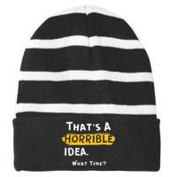 Thats A Horrible Idea. What Time? Funny Striped Beanie with Solid Band