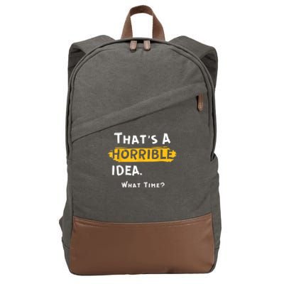 Thats A Horrible Idea. What Time? Funny Cotton Canvas Backpack