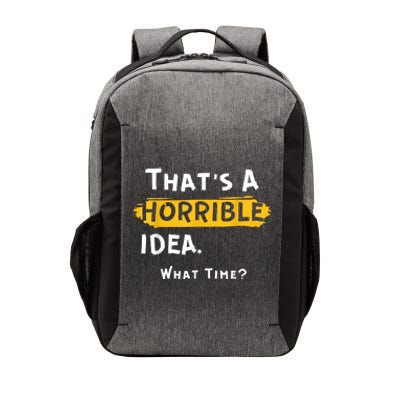 Thats A Horrible Idea. What Time? Funny Vector Backpack