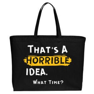 Thats A Horrible Idea. What Time? Funny Cotton Canvas Jumbo Tote