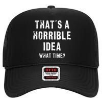 ThatS A Horrible Idea What Time High Crown Mesh Back Trucker Hat