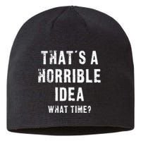 ThatS A Horrible Idea What Time Sustainable Beanie