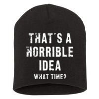 ThatS A Horrible Idea What Time Short Acrylic Beanie