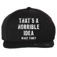 ThatS A Horrible Idea What Time Wool Snapback Cap