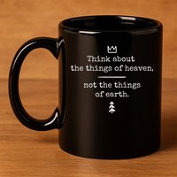 Think About Heaven Bible Quote 11oz C Handle Ceramic Mug