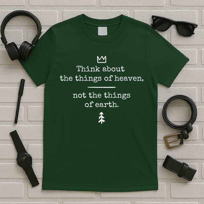 Think About Heaven Bible Quote T-Shirt