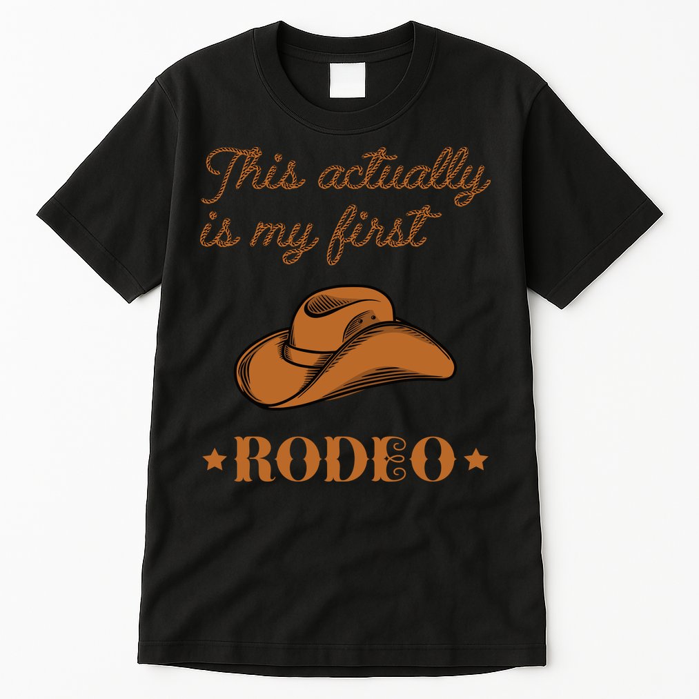 This Actually Is My First Rodeo Country Life Cowboy Tall T-Shirt