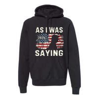 Trump As I Was Saying Trump His Speech Trump Vance Vintage Premium Hoodie