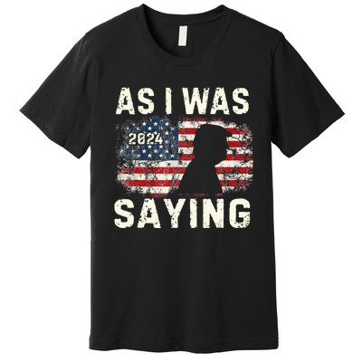 Trump As I Was Saying Trump His Speech Trump Vance Vintage Premium T-Shirt