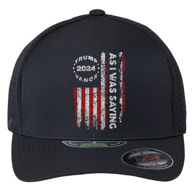 Trump As I Was Saying Trump Began His Speech Us Flag Vintage Flexfit Unipanel Trucker Cap