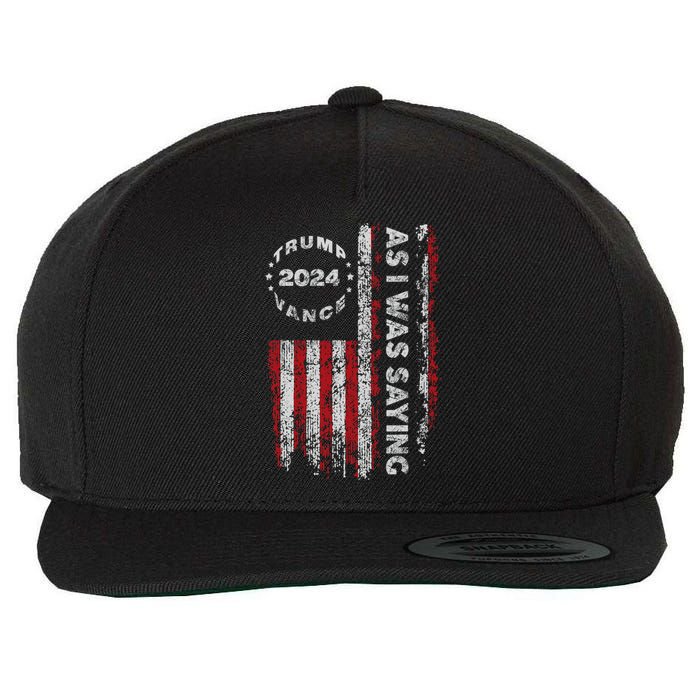 Trump As I Was Saying Trump Began His Speech Us Flag Vintage Wool Snapback Cap