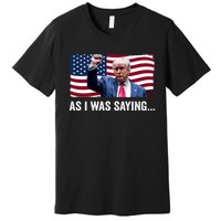 Trump As I Was Saying Trump His Speech Trump Vance Vintage Premium T-Shirt