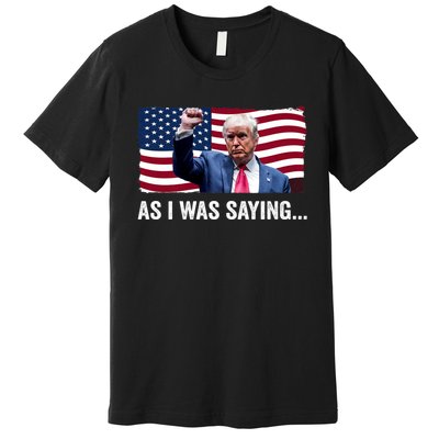 Trump As I Was Saying Trump His Speech Trump Vance Vintage Premium T-Shirt