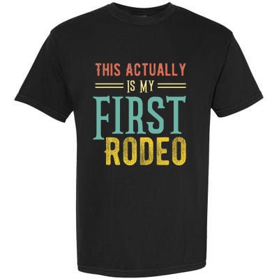 This Actually Is My First Rodeo Country Life Vintage Western Garment-Dyed Heavyweight T-Shirt