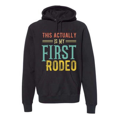 This Actually Is My First Rodeo Country Life Vintage Western Premium Hoodie