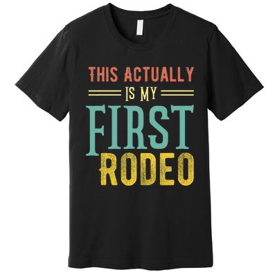 This Actually Is My First Rodeo Country Life Vintage Western Premium T-Shirt