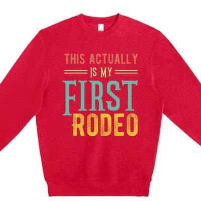 This Actually Is My First Rodeo Country Life Vintage Western Premium Crewneck Sweatshirt