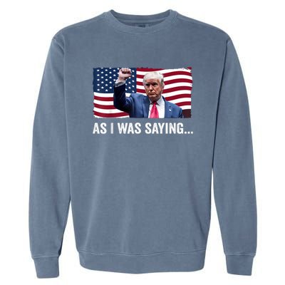 Trump As I Was Saying Trump His Speech Trump Vance Vintage Garment-Dyed Sweatshirt