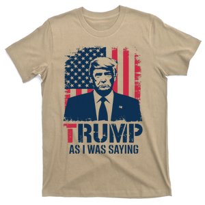 Trump As I Was Saying Patrioticpolitical T-Shirt