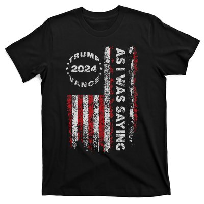 Trump As I Was Saying Trump Began His Speech Us Flag Vintage Gift T-Shirt