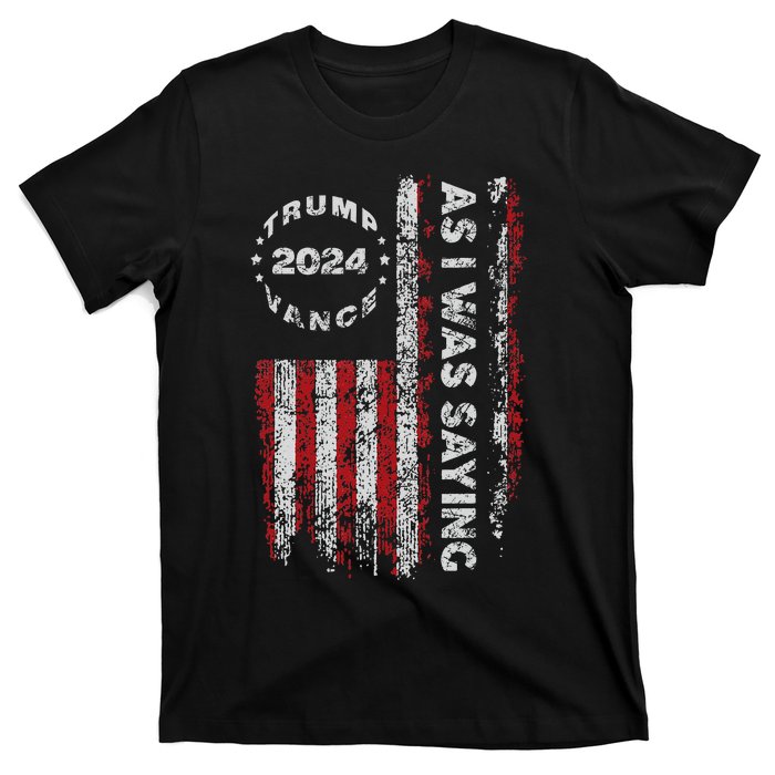 Trump As I Was Saying Trump Began His Speech Us Flag Vintage Gift T-Shirt