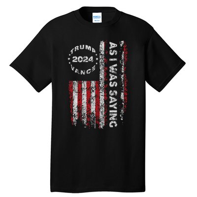 Trump As I Was Saying Trump Began His Speech Us Flag Vintage Gift Tall T-Shirt