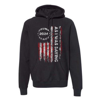 Trump As I Was Saying Trump Began His Speech Us Flag Vintage Gift Premium Hoodie