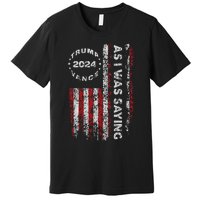 Trump As I Was Saying Trump Began His Speech Us Flag Vintage Gift Premium T-Shirt