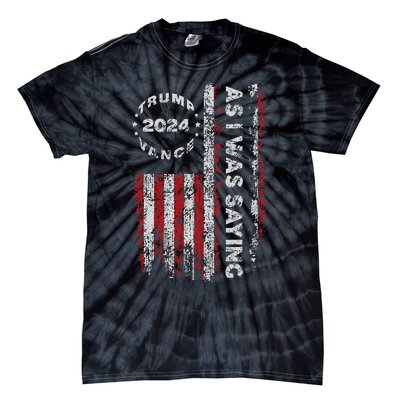 Trump As I Was Saying Trump Began His Speech Us Flag Vintage Gift Tie-Dye T-Shirt