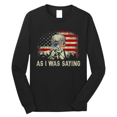 Trump As I Was Saying Trump His Speech Election Vote Long Sleeve Shirt