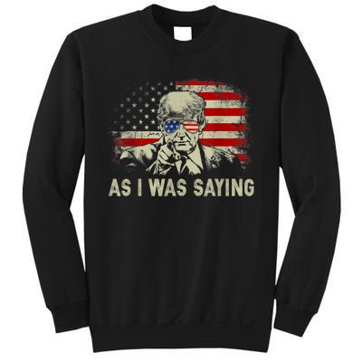 Trump As I Was Saying Trump His Speech Election Vote Sweatshirt