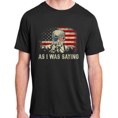 Trump As I Was Saying Trump His Speech Election Vote Adult ChromaSoft Performance T-Shirt