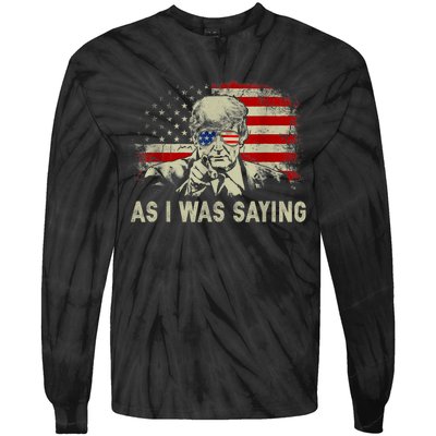 Trump As I Was Saying Trump His Speech Election Vote Tie-Dye Long Sleeve Shirt