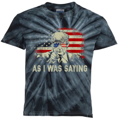 Trump As I Was Saying Trump His Speech Election Vote Kids Tie-Dye T-Shirt