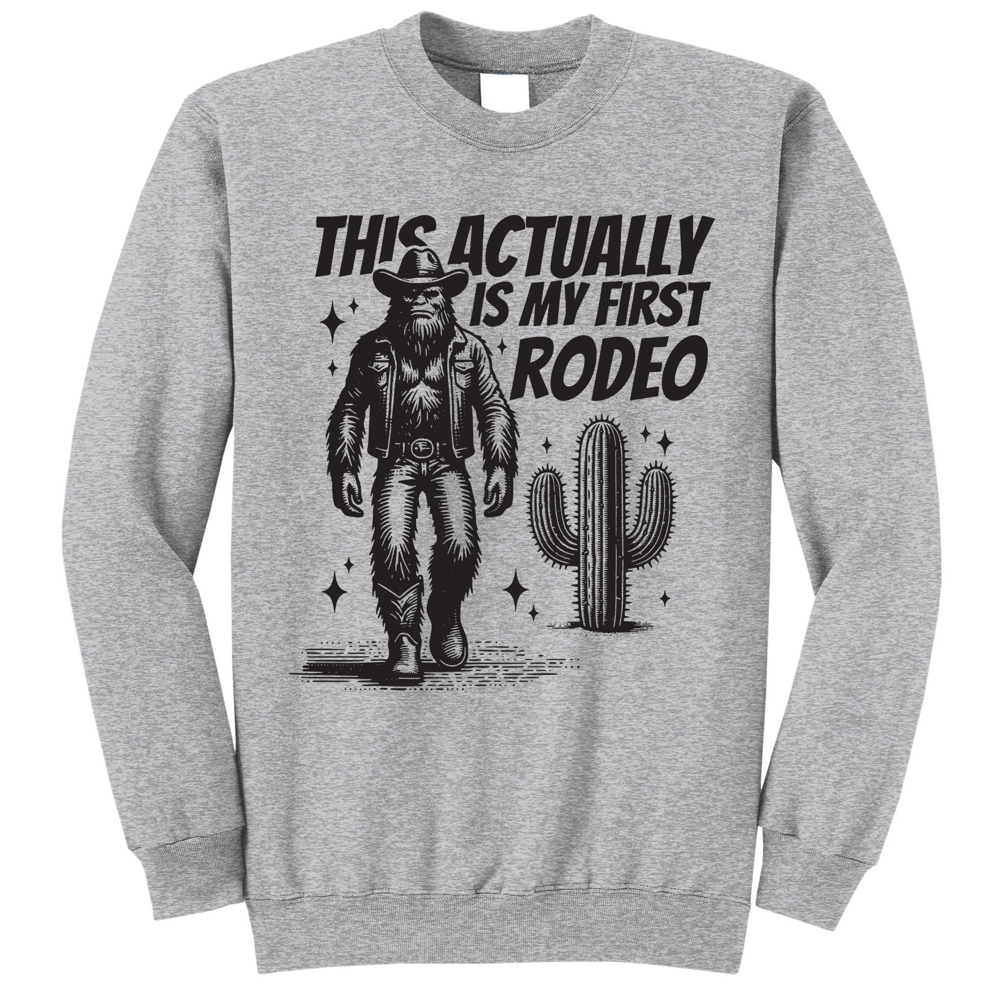 This Actually Is My First Rodeo Funny Bigfoot Cowboy Western Tall Sweatshirt