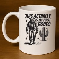 This Actually Is My First Rodeo Funny Bigfoot Cowboy Western 11oz C Handle Ceramic Mug