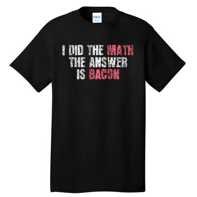 The Answer Is Bacon Funny Math Student Gift Tall T-Shirt