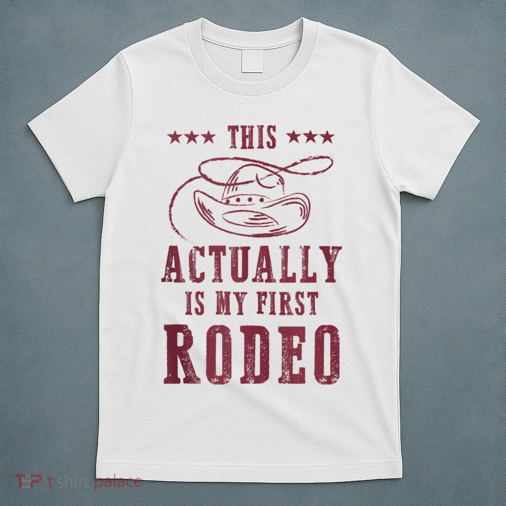 This Actually Is My First Rodeo Cowboy T-Shirt