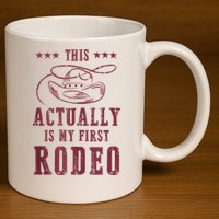 This Actually Is My First Rodeo Cowboy 11oz C Handle Ceramic Mug