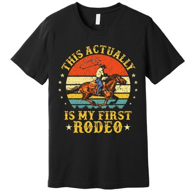 This Actually Is My First Rodeo Country Life Howdy Vintage Premium T-Shirt