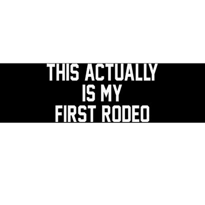 This Actually Is My First Rodeo Bumper Sticker