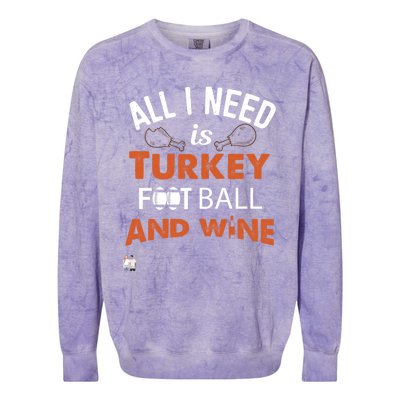 Thanksgiving All I Need Is Turkey Football And Wine Funny Gift Colorblast Crewneck Sweatshirt